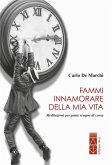 Fammi innamorare della mia vita. Meditazioni per gente sempre di corsa Fammi innamorare della mia vita. Meditazioni per gente sempre di corsa