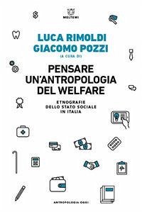 Pensare un'antropologia del welfare. Etnografie dello stato sociale in Italia Pensare un'antropologia del welfare. Etnografie dello stato sociale in Italia
