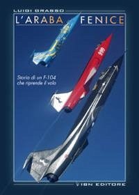 Cover L' araba fenice. Storia di un f-104 che riprende il volo