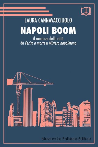 Napoli boom. Il romanzo della città da «Ferito a morte» a «Mistero napoletano» Napoli boom. Il romanzo della città da «Ferito a morte» a «Mistero napoletano»