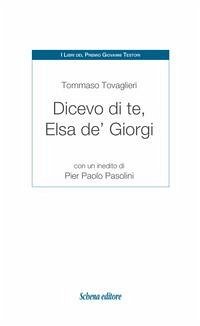 Dicevo di te, Elsa de' Giorgi. Con un inedito di Pier Paolo Pasolini - Tovaglieri, Tommaso