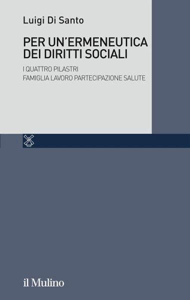 Per un'ermeneutica dei diritti sociali. I quattro Pilastri Famiglia Lavoro Partecipazione Salute Per un'ermeneutica dei diritti sociali. I quattro Pilastri Famiglia Lavoro Partecipazione Salute