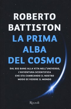 Cover La prima alba del cosmo. Dal big bang alla vita nell'universo, l'avventura scientifica che sta cambiando il nostro modo di vedere il mondo