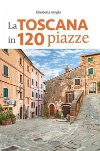 Cover La Toscana in 120 piazze