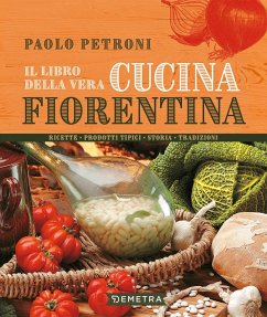 Cover Il libro della vera cucina fiorentina. Ricette, prodotti tipici, storia, tradizioni