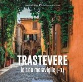 Trastevere, le 100 meraviglie (+1). Ediz. illustrata Trastevere, le 100 meraviglie (+1). Ediz. illustrata