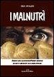 I malnutrì. Storia del cibo e della povertà in Piemonte attraverso 180 ricette dimenticate della cucina popolare I malnutrì. Storia del cibo e della povertà in Piemonte attraverso 180 ricette dimenticate della cucina popolare