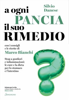 Cover A ogni pancia il suo rimedio. Stop a gonfiori e infiammazioni: le cure e la dieta per lo stomaco e l'intestino