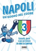 Napoli. Un sogno nel cuore. Curiosità, giochi e quiz per rivivere un anno da campioni