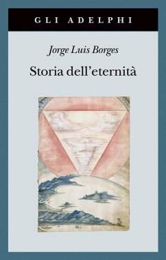 Storia dell'eternità - Borges, Jorge L.