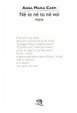 Ne' io ne' tu ne' voi Ne' io ne' tu ne' voi