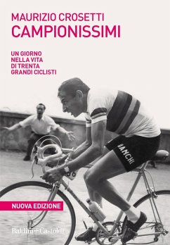 Campionissimi. Un giorno nella vita di trenta grandi ciclisti - Crosetti, Maurizio