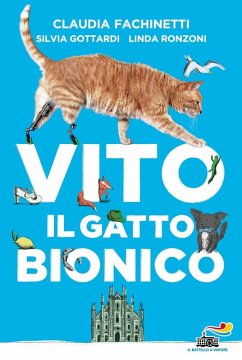 Vito il gatto bionico - Fachinetti, Claudia; Gottardi, Silvia; Ronzoni, Linda