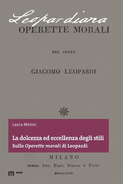 La dolcezza ed eccellenza degli stili. Sulle 'Operette morali' di Leopardi Cover La dolcezza ed eccellenza degli stili. Sulle 'Operette morali' di Leopardi