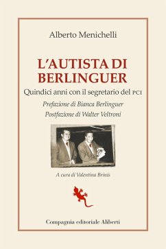 L' autista di Berlinguer. Quindici anni con il segretario del PCI - Menichelli, Alberto
