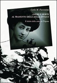Cover Amore e morte al tramonto della Belle Époque. Il delitto della contessa Trigona