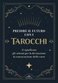Predire il futuro con i Tarocchi. Il significato, gli schemi per la divinazione, la consacrazione delle carte Predire il futuro con i Tarocchi. Il significato, gli schemi per la divinazione, la consacrazione delle carte