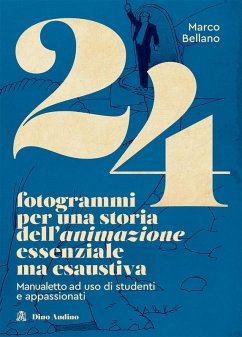 24 fotogrammi per una storia dell'animazione essenziale ma esaustiva. Manualetto ad uso di studenti e appassionati - Bellano, Marco