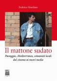 Il mattone sudato. Paesaggio, Mediterraneo, comunità locali dal cinema ai nuovi media Il mattone sudato. Paesaggio, Mediterraneo, comunità locali dal cinema ai nuovi media