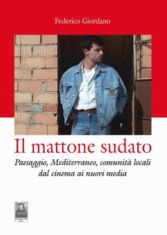 Cover Il mattone sudato. Paesaggio, Mediterraneo, comunità locali dal cinema ai nuovi media