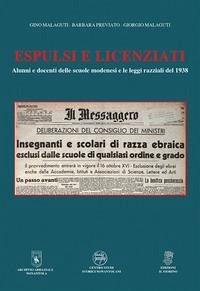 Espulsi e licenziati. Alunni e docenti delle scuole modenesi e le leggi razziali del 1938 - Malaguti, Gino; Previato, Barbara; Malaguti, Giorgio
