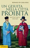 Un gesuita nella città proibita. Matteo Ricci, 1552-1610 Un gesuita nella città proibita. Matteo Ricci, 1552-1610