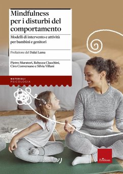 Mindfulness per i disturbi del comportamento. Modelli di intervento e attività per bambini e genitori - Muratori, Pietro; Ciacchini, Rebecca; Conversano, Ciro; Villani, Silvia