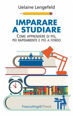 Imparare a studiare. Come imparare di più, più rapidamente, più a fondo - Lengefeld, Uelaine