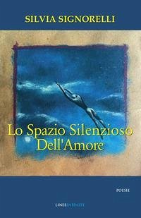 Lo spazio silenzioso dell'amore - Signorelli, Silvia
