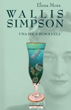 Wallis Simpson. Una sola debolezza - Mora, Elena Wallis Simpson. Una sola debolezza - Mora, Elena