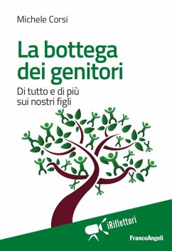 La bottega dei genitori. Di tutto e di più sui nostri figli - Corsi, Michele