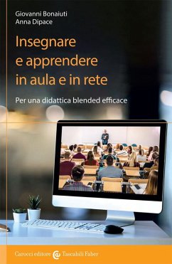 Insegnare e apprendere in aula e in rete. Per una didattica blended efficace - Bonaiuti, Giovanni; Dipace, Anna
