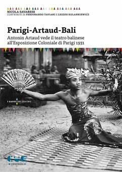 Parigi-Artaud-Bali. Antonin Artaud vede il teatro balinese all'Esposizione Coloniale di Parigi 1931 - Savarese, Nicola