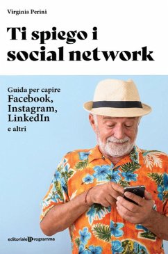 Ti spiego i social network. Guida per capire Facebook, Instagram, LinkedIn e altri - Perini, Virginia