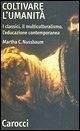 Coltivare l'umanità. I classici, il multiculturalismo, l'educazione contemporanea