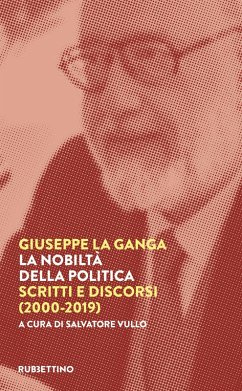 La nobiltà della politica. Scritti e discorsi (2000-2019) - La Ganga, Giuseppe
