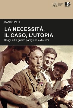 Cover La necessità, il caso, l'utopia. Saggi sulla guerra partigiana e dintorni