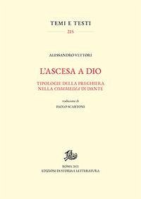 L' ascesa a Dio. Tipologie della preghiera nella 'Commedia' di Dante - Vettori, Alessandro