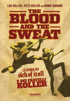 Cover The blood and the sweat. La storia dei Sick Of It All e dei fratelli Koller