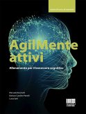 AgilMente attivi. Allenamento per il benessere cognitivo AgilMente attivi. Allenamento per il benessere cognitivo