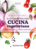 La piccola bibbia della cucina vegetariana principi di base e ricettario essenziale La piccola bibbia della cucina vegetariana principi di base e ricettario essenziale