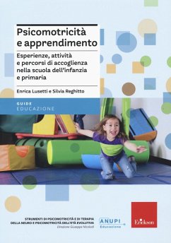 Psicomotricità e apprendimento. Esperienze, attività e percorsi di accoglienza nella scuola dell'infanzia e primaria - Lusetti, Enrica; Reghitto, Silvia