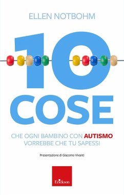 10 cose che un bambino con autismo vorrebbe che tu sapessi - Notbohm, Ellen