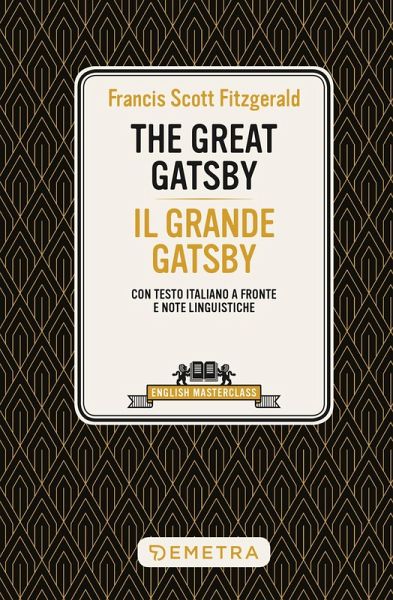 The great Gatsby-Il grande Gatsby. Testo italiano a fronte e note linguistiche The great Gatsby-Il grande Gatsby. Testo italiano a fronte e note linguistiche