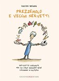 Prezzemolo e vecchi nervetti. 108 ricette disegnate per chi vuole mangiare bene cucinando in allegria Prezzemolo e vecchi nervetti. 108 ricette disegnate per chi vuole mangiare bene cucinando in allegria