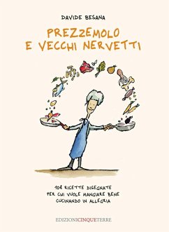 Prezzemolo e vecchi nervetti. 108 ricette disegnate per chi vuole mangiare bene cucinando in allegria - Besana, Davide Prezzemolo e vecchi nervetti. 108 ricette disegnate per chi vuole mangiare bene cucinando in allegria - Besana, Davide