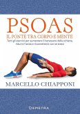 Psoas. Il ponte tra corpo e mente. Tutti gli esercizi per aumentare il benessere della schiena, ridurre l'ansia e riconnettersi con se stessi Psoas. Il ponte tra corpo e mente. Tutti gli esercizi per aumentare il benessere della schiena, ridurre l'ansia e riconnettersi con se stessi