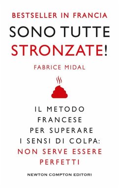 Sono tutte stronzate! Il metodo francese per superare il senso di colpa: non serve essere perfetti - Midal, Fabrice