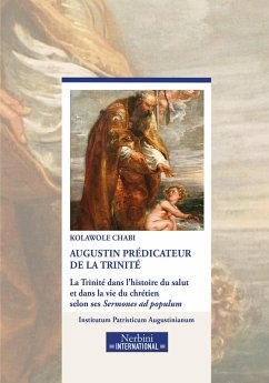 Augustin prédicateur de la Trinité. La Trinité dans l'historie du salut et dans la vie du chrétien selon ses Sermones ad populum - Chabi, Kolawole