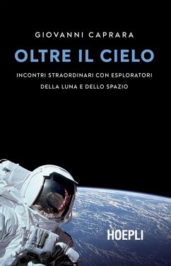 Oltre il cielo. Incontri straordinari con esploratori della Luna e dello spazio - Caprara, Giovanni